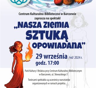 „Nasza Ziemia sztuką opowiadana”. Zapraszamy na spektakl